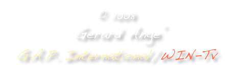 © 2008
 Gerard Ange’ 
G.A.P. International/WIN-Tv