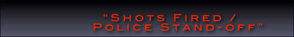        
        “Shots Fired /
           Police Stand-off”