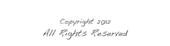 
Copyright 2012
All Rights Reserved
