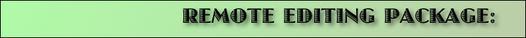  REMOTE EDITING PACKAGE: