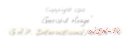 Copyright 2012
 Gerard Ange’ 
G.A.P. International/WIN-Tv