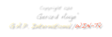 Copyright 2012
 Gerard Ange’ 
G.A.P. International/WIN-Tv