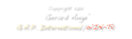 Copyright 2012
 Gerard Ange’ 
G.A.P. International/WIN-Tv