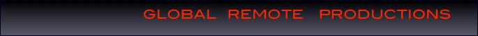                                      GLOBAL   REMOTE    PRODUCTIONS        
